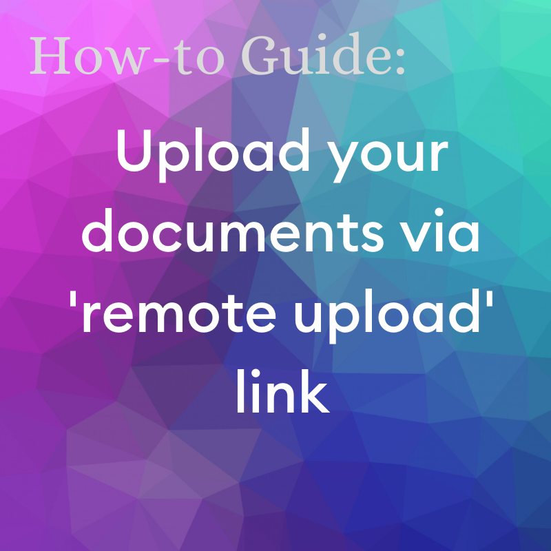 How-to Guide - how to upload documents via remote upload link